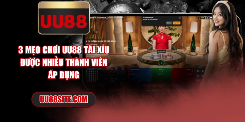 3 Mẹo Chơi UU88 Tài Xỉu Được Nhiều Thành Viên Áp Dụng