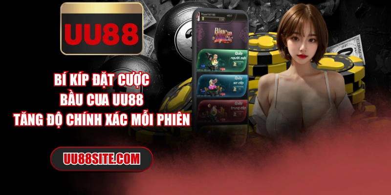 Bí Kíp Đặt Cược Bầu Cua UU88 Tăng Độ Chính Xác Mỗi Phiên