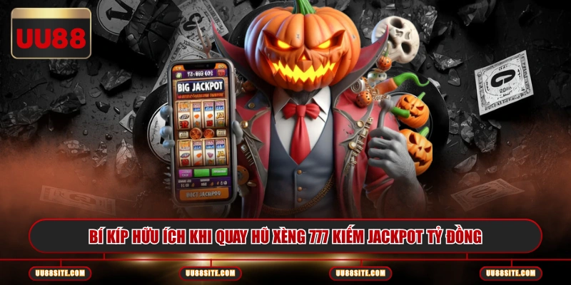 Bí kíp hữu ích khi quay hũ Xèng 777 kiếm Jackpot tỷ đồng