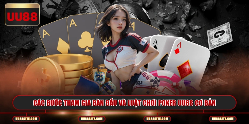 Các bước tham gia bàn đấu và luật chơi poker UU88 cơ bản 