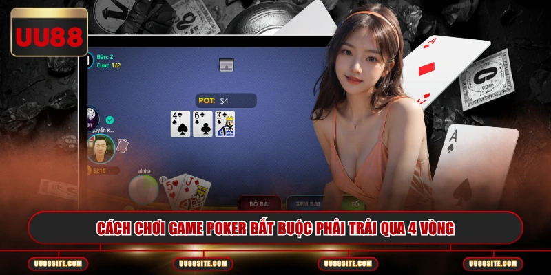 Cách chơi game Poker bắt buộc phải trải qua 4 vòng