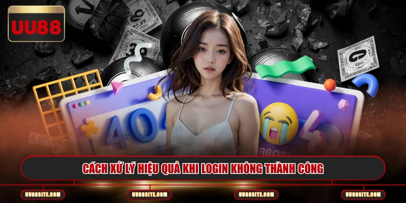 Cách xử lý hiệu quả khi login không thành công 