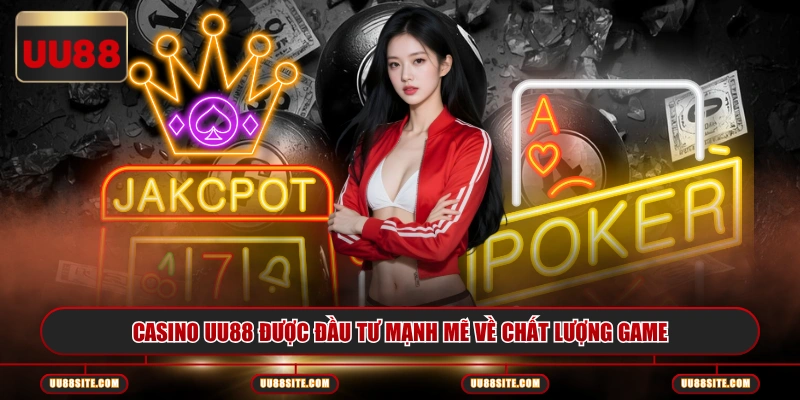 Casino UU88 được đầu tư mạnh mẽ về chất lượng game