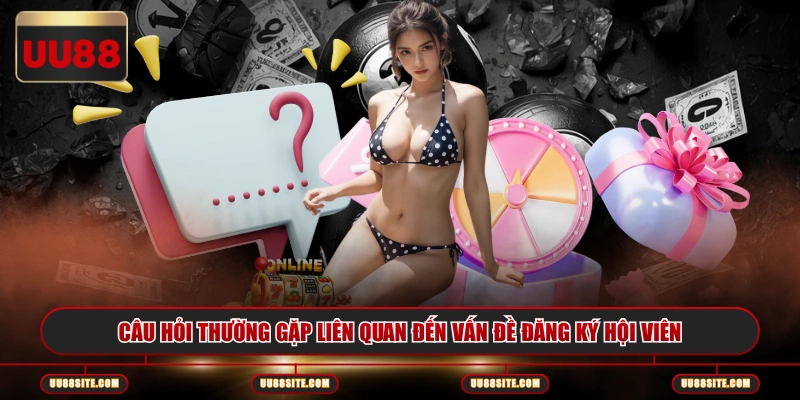 Câu hỏi thường gặp liên quan đến vấn đề đăng ký hội viên