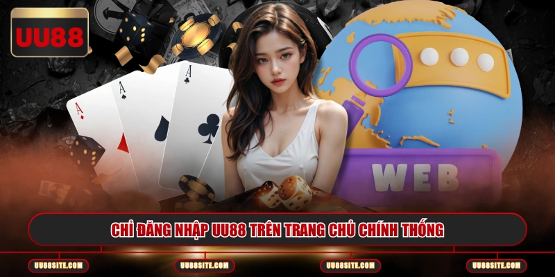 Chỉ đăng nhập UU88 trên trang chủ chính thống