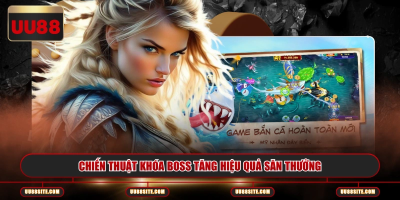 Chiến thuật khóa boss tăng hiệu quả săn thưởng
