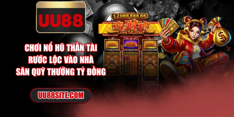 Chơi Nổ Hũ Thần Tài Rước Lộc Vào Nhà Săn Quỹ Thưởng Tỷ Đồng