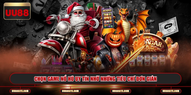 Chọn game nổ hũ uy tín nhờ những tiêu chí đơn giản