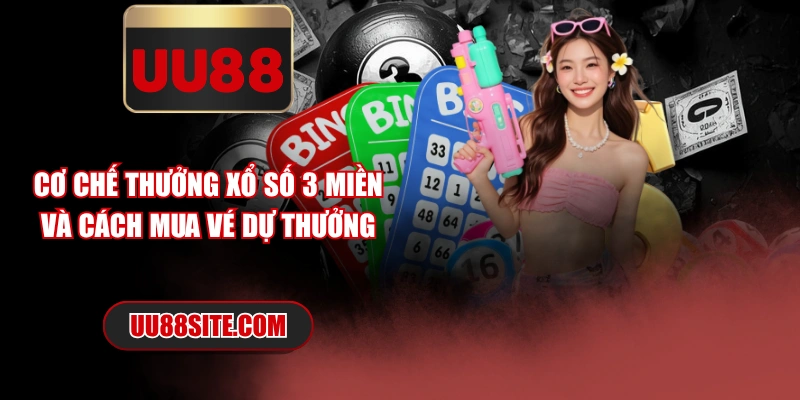Cơ Chế Thưởng Xổ Số 3 Miền Và Cách Mua Vé Dự Thưởng