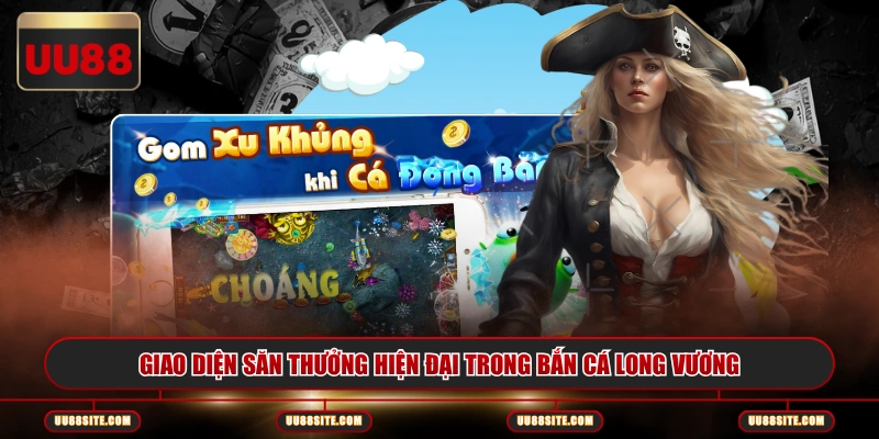 Giao diện săn thưởng hiện đại trong bắn cá Long Vương