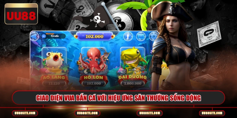 Giao diện vua bắn cá với hiệu ứng săn thưởng sống động