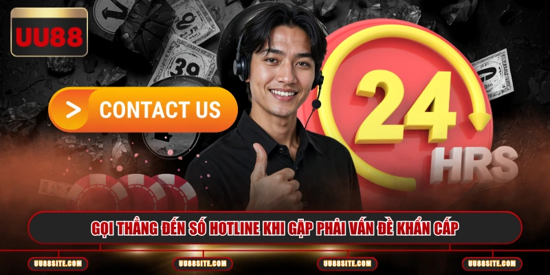 Gọi thẳng đến số hotline khi gặp phải vấn đề khẩn cấp