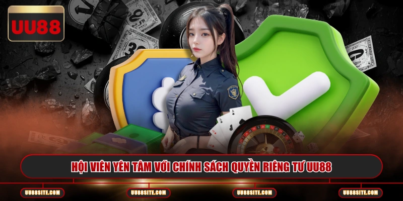 Hội viên yên tâm với chính sách quyền riêng tư UU88