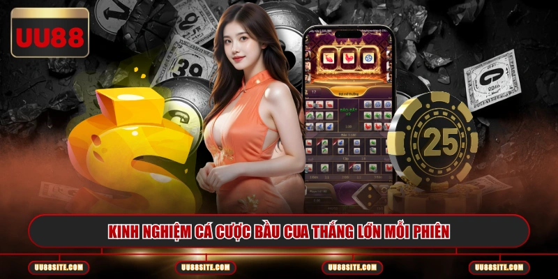 Kinh nghiệm cá cược bầu cua thắng lớn mỗi phiên
