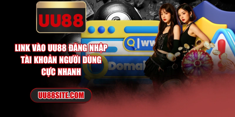 Link Vào UU88 Đăng Nhập Tài Khoản Người Dùng Cực Nhanh