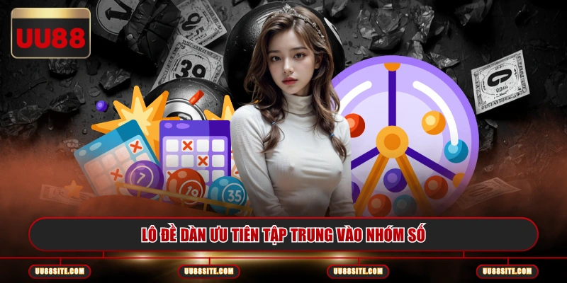 Lô đề dàn ưu tiên tập trung vào nhóm số