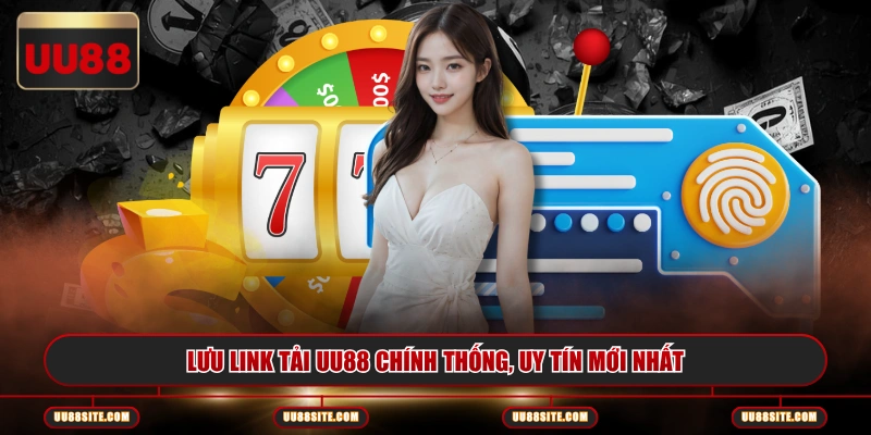 Lưu link tải UU88 chính thống, uy tín mới nhất