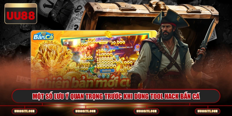 Một số lưu ý quan trọng trước khi dùng tool hack bắn cá
