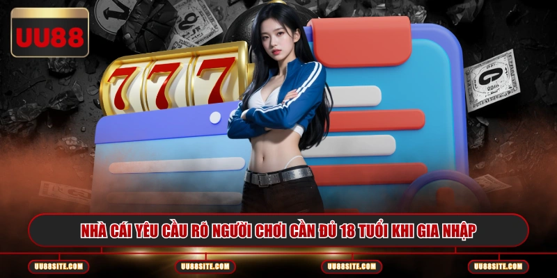 Nhà cái yêu cầu rõ người chơi cần đủ 18 tuổi khi gia nhập
