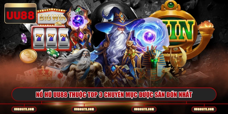 Nổ hũ UU88 thuộc top 3 chuyên mục được săn đón nhất