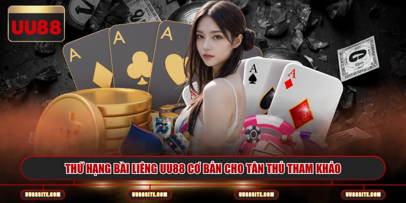 Thứ hạng bài Liêng UU88 cơ bản cho tân thủ tham khảo