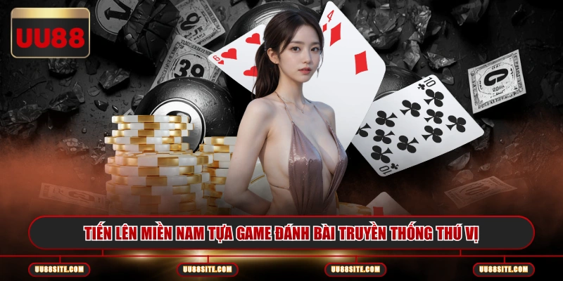 Tiến lên miền Nam tựa game đánh bài truyền thống thú vị