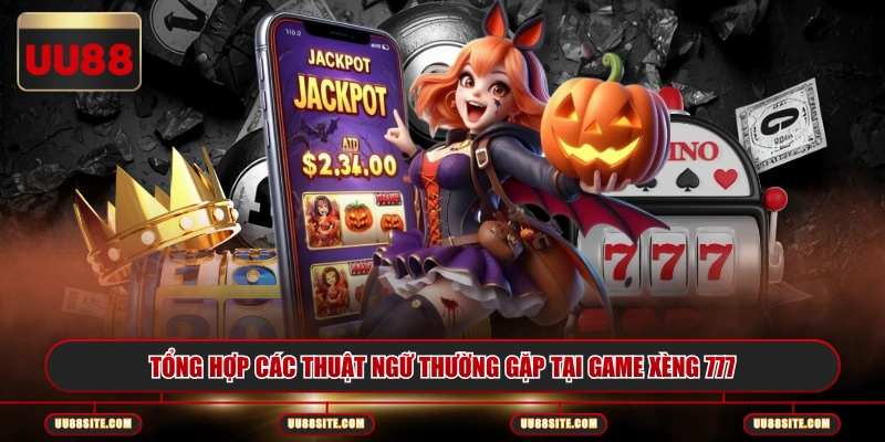 Tổng hợp các thuật ngữ thường gặp tại game Xèng 777
