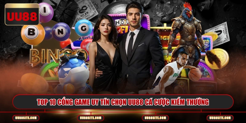 Top 10 cổng game uy tín chọn UU88 cá cược kiếm thưởng