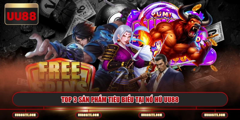 Top 3 sản phẩm tiêu biểu tại nổ hũ UU88