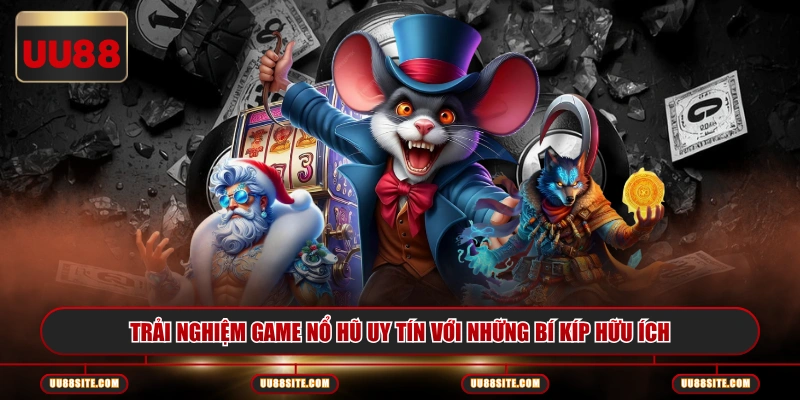 Trải nghiệm game nổ hũ uy tín với những bí kíp hữu ích