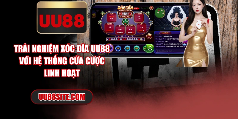 Trải Nghiệm Xóc Đĩa UU88 Với Hệ Thống Cửa Cược Linh Hoạt