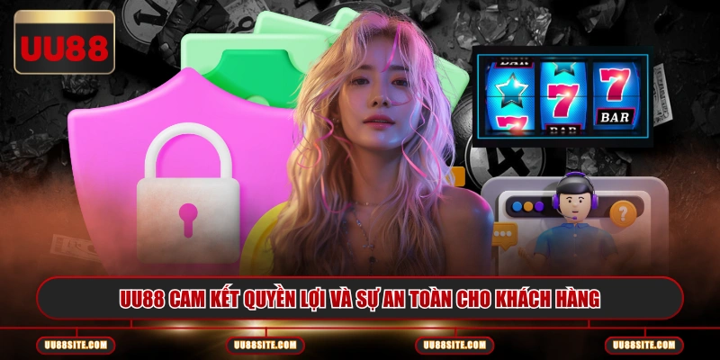 UU88 cam kết quyền lợi và sự an toàn cho khách hàng