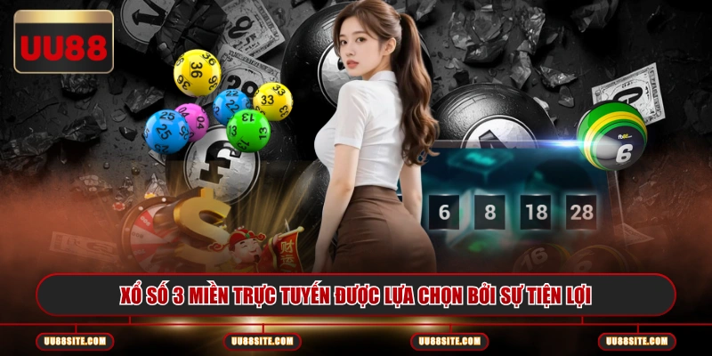 Xổ Số 3 Miền trực tuyến được lựa chọn bởi sự tiện lợi