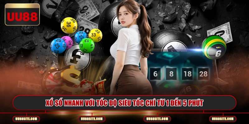 Xổ số nhanh với tốc độ siêu tốc chỉ từ 1 đến 5 phút